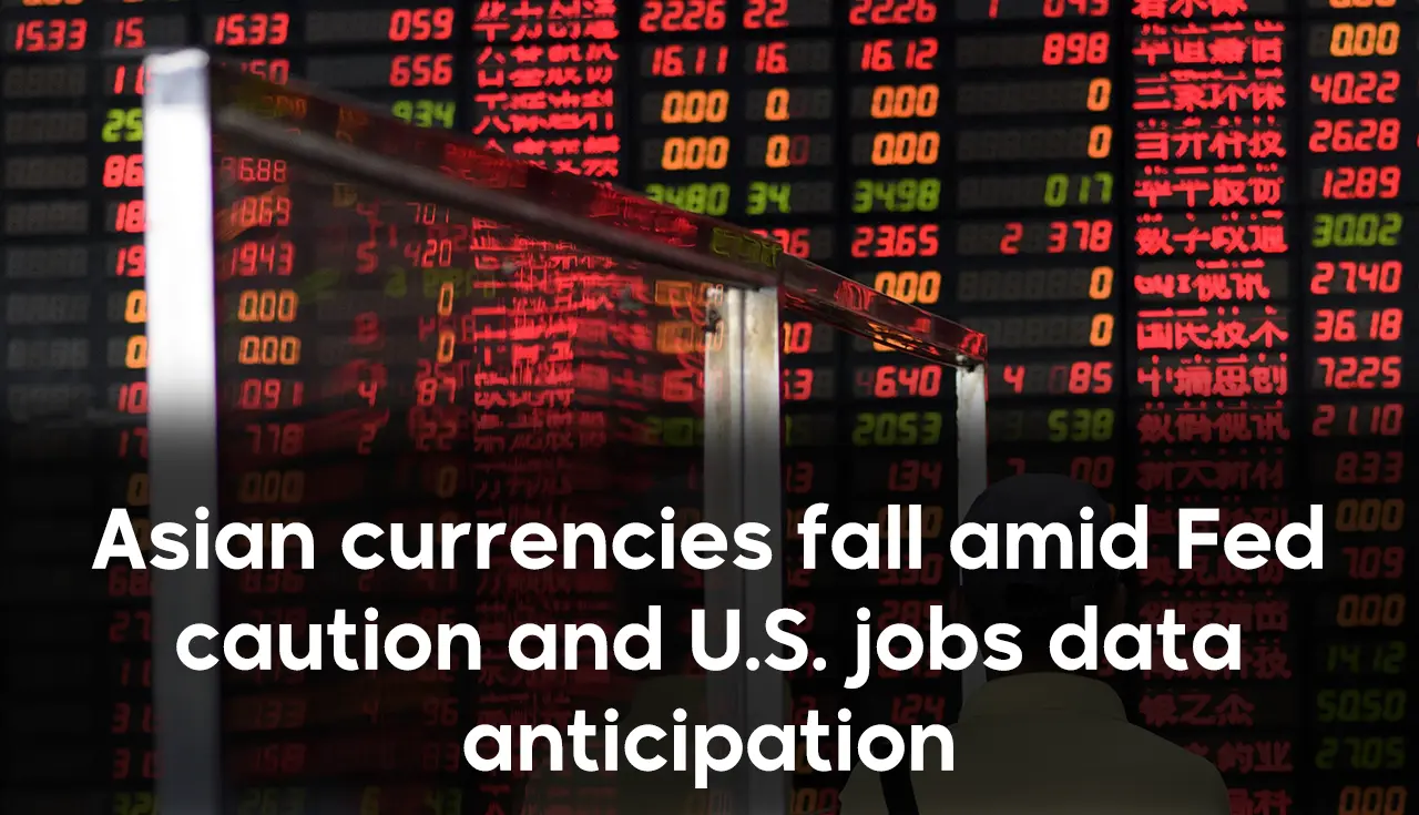 Asian currencies fall amid Fed caution and U.S. jobs data anticipation