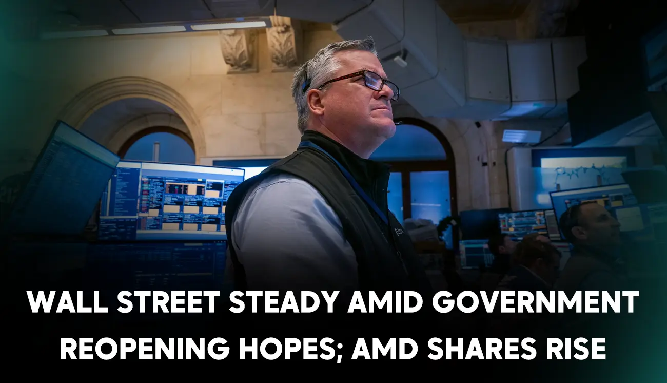 Wall Street steady amid government reopening hopes; AMD shares rise