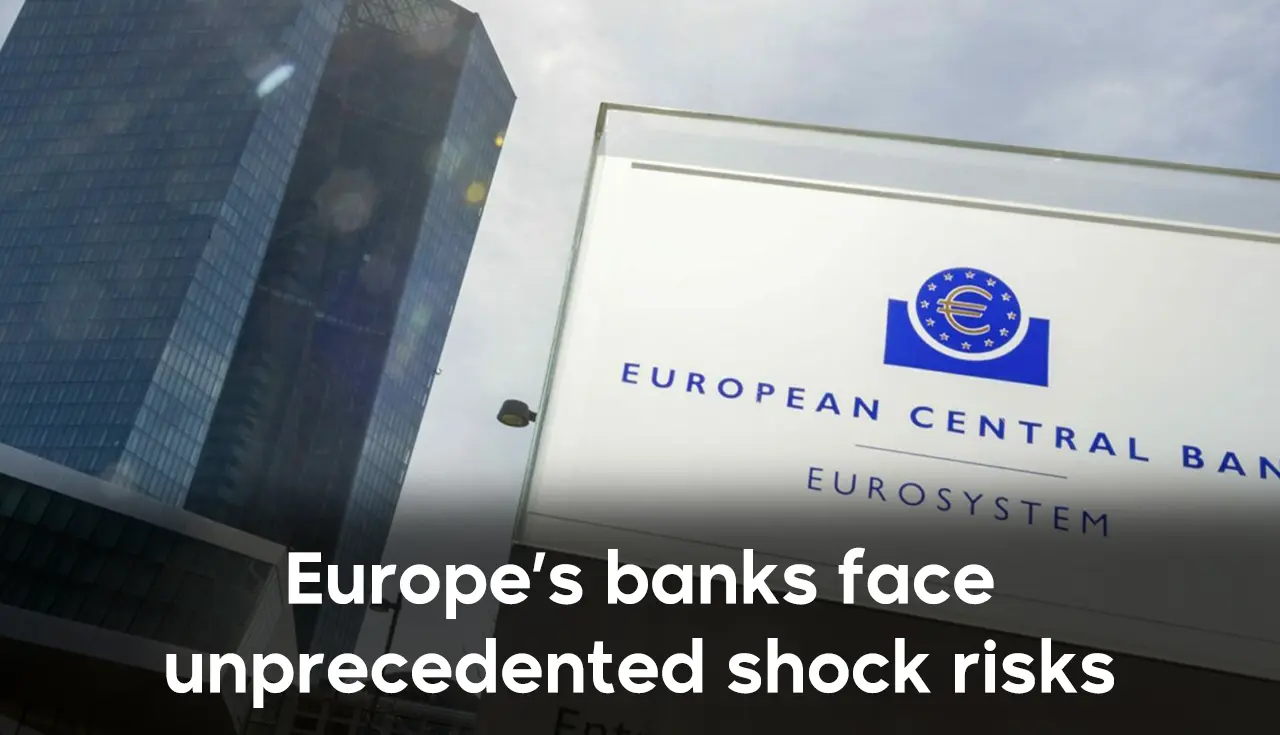 Europe’s banks face unprecedented shock risks