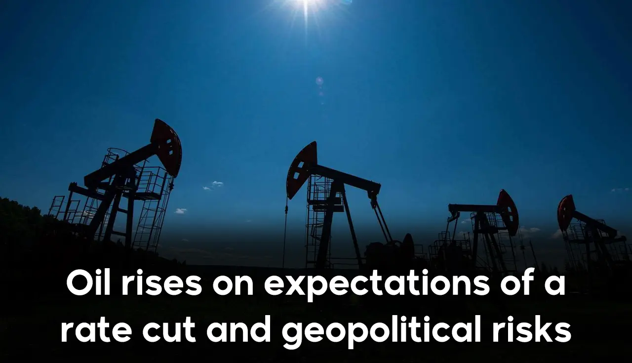 Oil rises on expectations of a rate cut and geopolitical risks